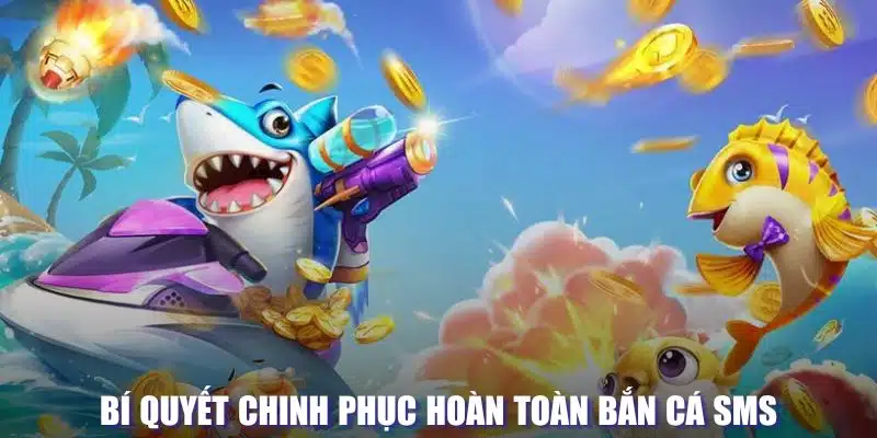 Chinh phục tựa game săn cá SMS