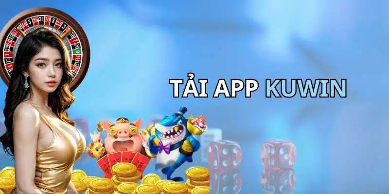 Tải app Kuwin thỏa thích cá cược tiện lợi trên Mobile